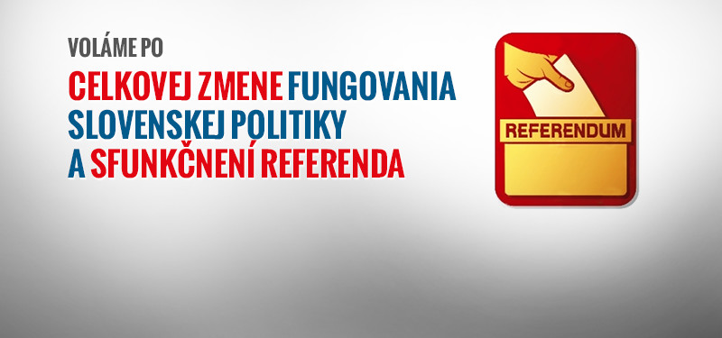 Voláme po celkovej zmene fungovania slovenskej politiky a sfunkčnení referenda!
